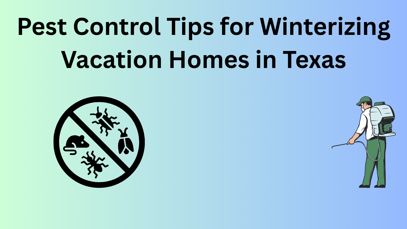 Pest Control Tips for Winterizing Vacation Homes in Texas